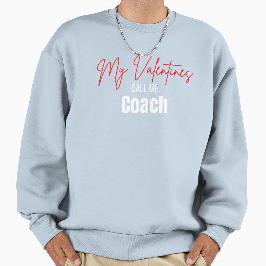 My Valentines Call Me Coach Sweatshirt - Novelty Apparel Men Women - T-Shirt, Sweatshirt, Hoodie