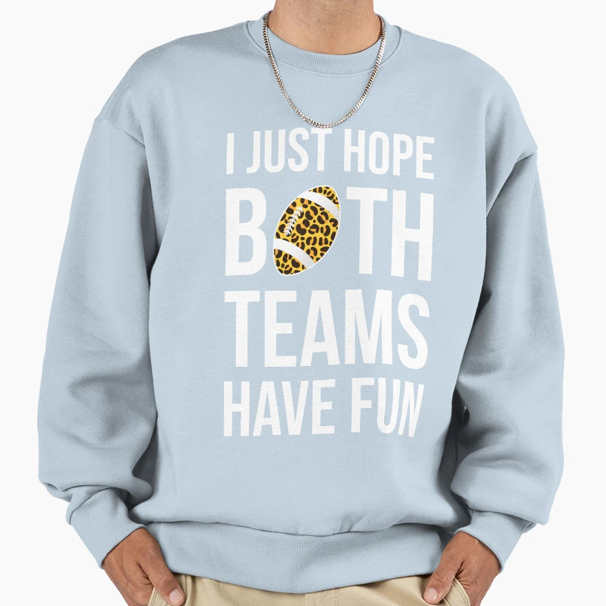 I Just Hope Both Teams Have Fun Iii Sweatshirt - Custom Art Print Unisex - T-Shirt, Sweatshirt, Hoodie