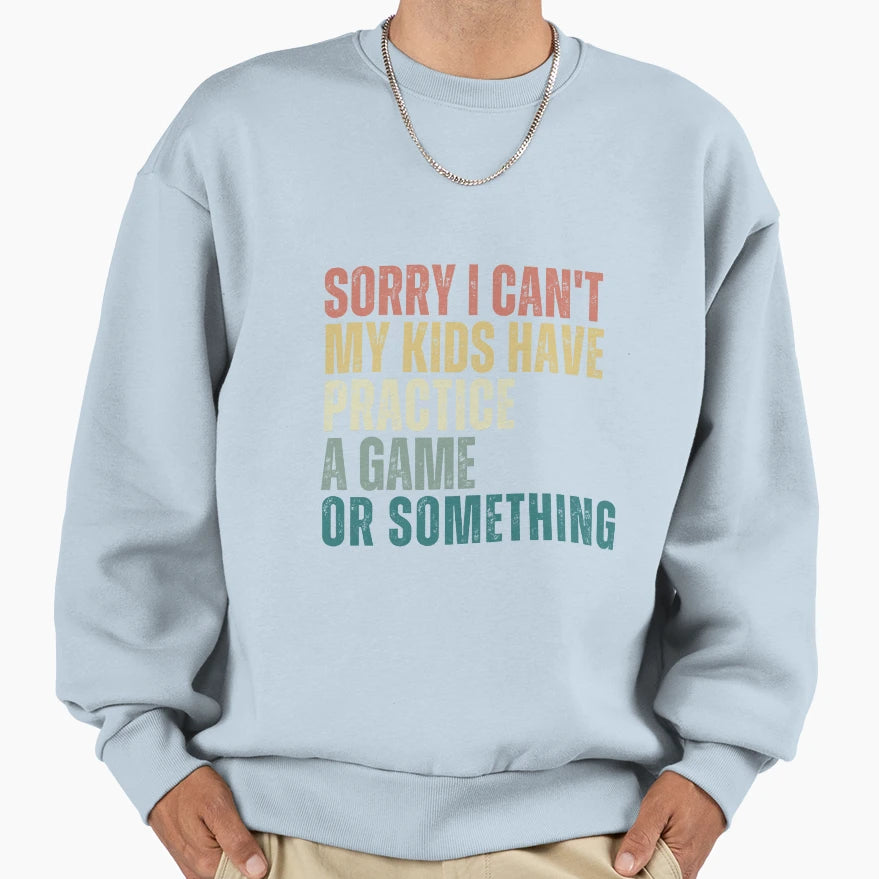 Sorry I Cant My Have Practice Sweatshirt - Trendy Graphic for Adults - T-Shirt, Sweatshirt, Hoodie