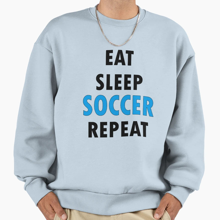 Eat Sleep Soccer Repeat Sweatshirt - Graphic Print Unisex - T-Shirt, Sweatshirt, Hoodie