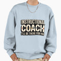 Instructional Coach Ill Be There You Sweatshirt - Graphic Print Unisex - T-Shirt, Sweatshirt, Hoodie