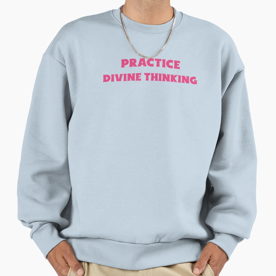 Practice Divine Thinking Sweatshirt - Fun Novelty Design for Adults - T-Shirt, Sweatshirt, Hoodie