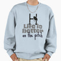 Rugby Life Is Better Pitch Sweatshirt - Casual Everyday Wear Men Women - T-Shirt, Sweatshirt, Hoodie