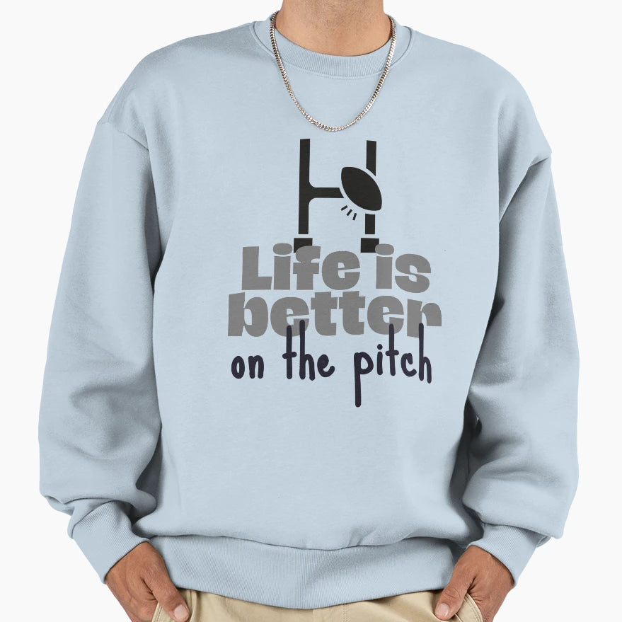 Rugby Life Is Better Pitch Sweatshirt - Casual Everyday Wear Men Women - T-Shirt, Sweatshirt, Hoodie