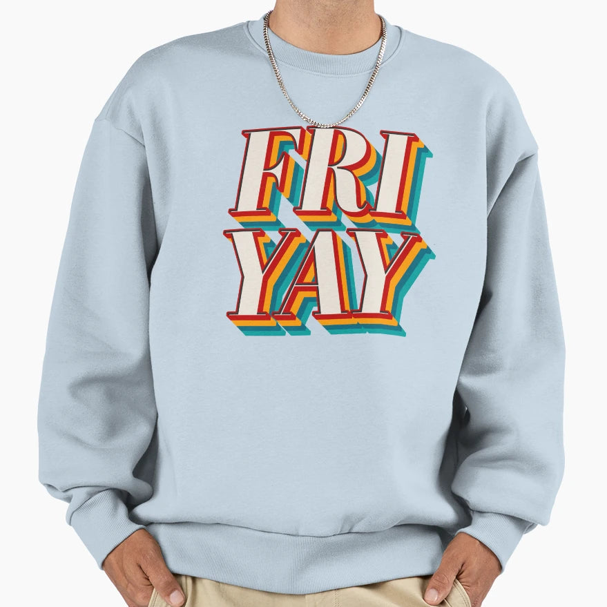 Fri Yay Sweatshirt - Fun Novelty Design for Adults - T-Shirt, Sweatshirt, Hoodie