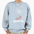 Michigan Football We Love Michigan Sweatshirt - Fun Novelty Design Unisex - T-Shirt, Sweatshirt, Hoodie