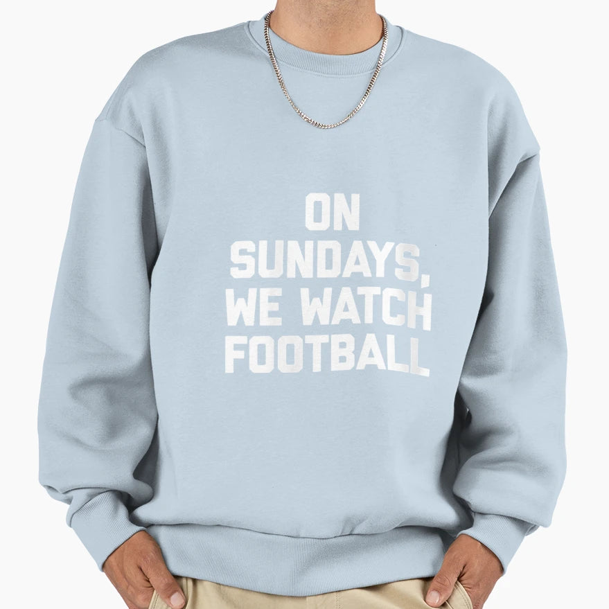 Sundays We Watch Football Funny Sweatshirt - Unique Graphic for Adults - T-Shirt, Sweatshirt, Hoodie
