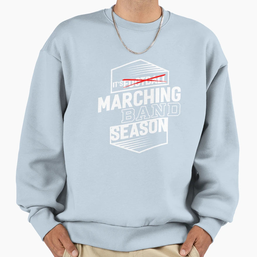 Its Marching Band Season Musician Sweatshirt - Fun Novelty Design Unisex - T-Shirt, Sweatshirt, Hoodie