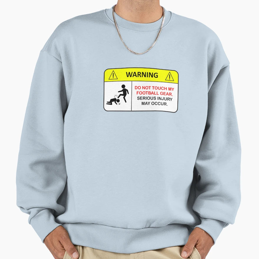 Do Not Touch My Football Gear Sweatshirt - Streetwear Style for Adults - T-Shirt, Sweatshirt, Hoodie