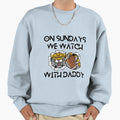 Sundays We Watch Football Daddy 5 Sweatshirt - Streetwear Style for Adults - T-Shirt, Sweatshirt, Hoodie