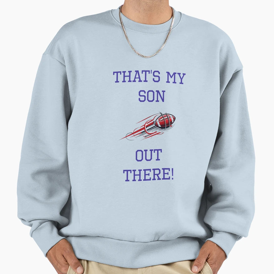Thats My Son Football Sweatshirt - Casual Everyday Wear Unisex - T-Shirt, Sweatshirt, Hoodie