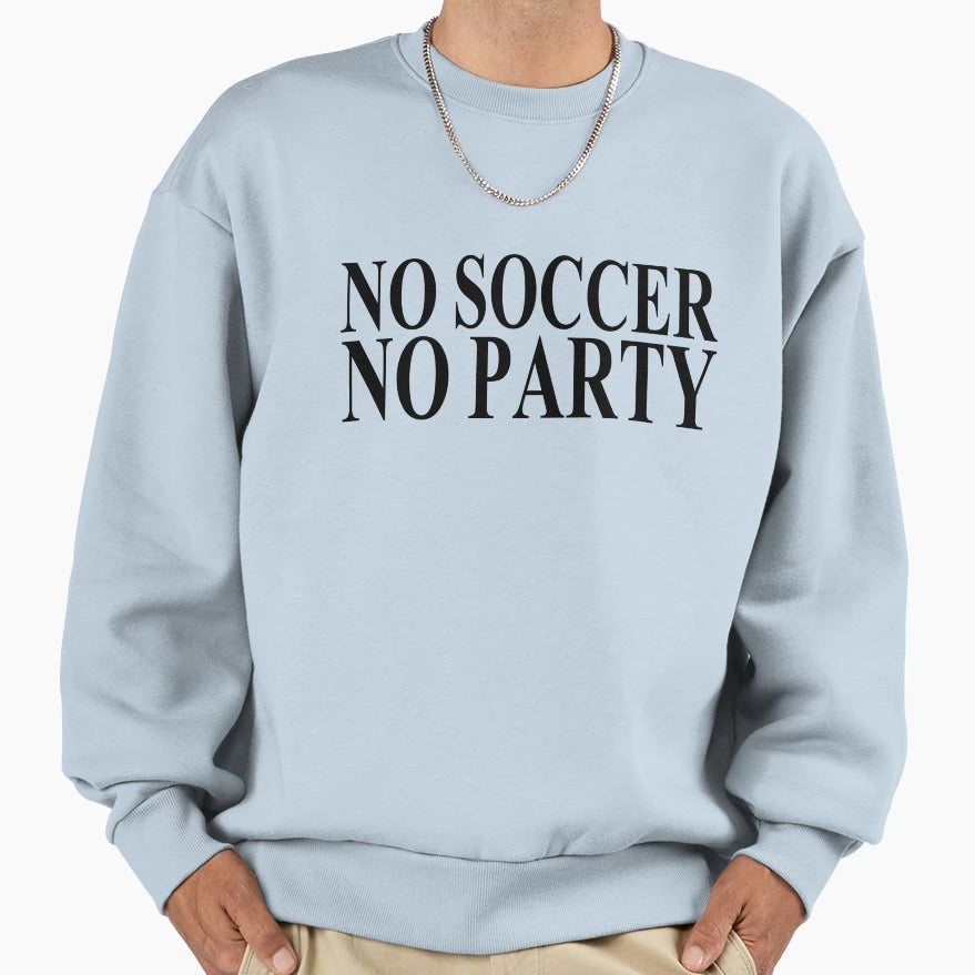 No Soccer No Party Sweatshirt - Minimalist Print for Adults - T-Shirt, Sweatshirt, Hoodie