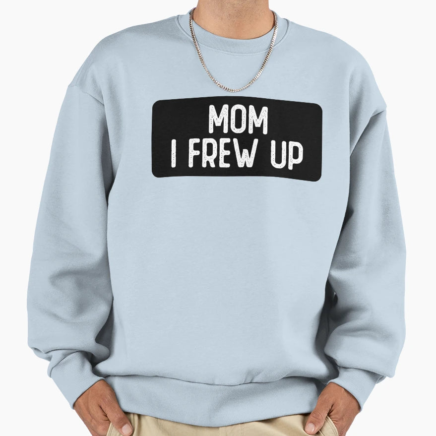 Mom I Frew Up Biker Sweatshirt - Aesthetic Graphic Men Women - T-Shirt, Sweatshirt, Hoodie