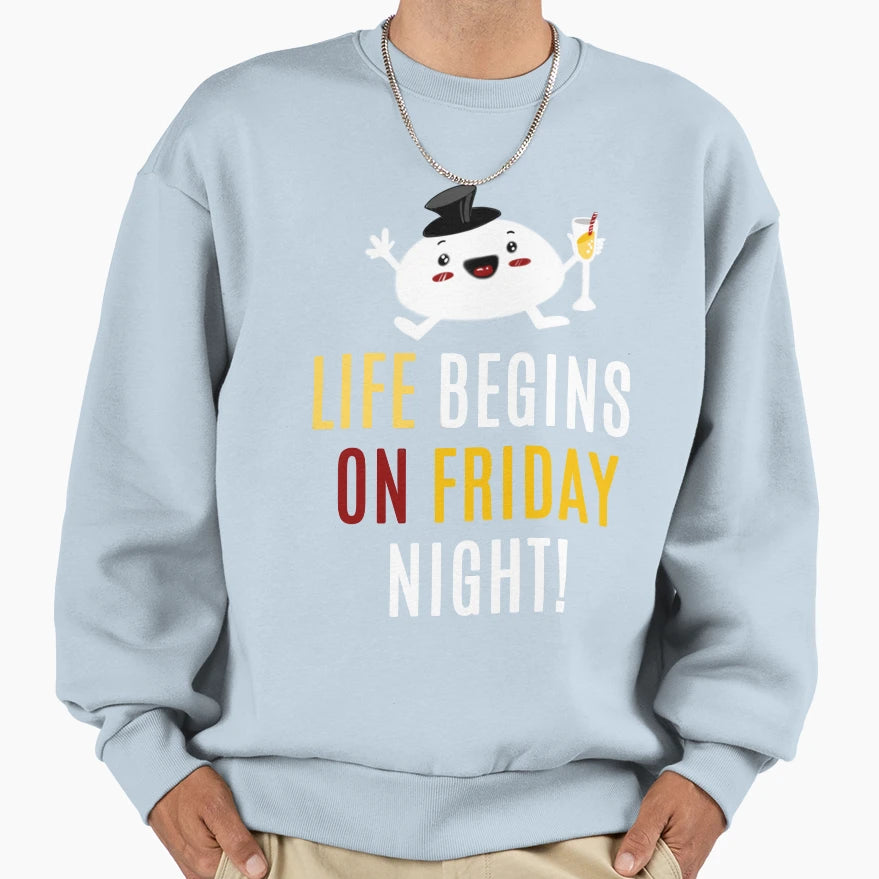 Life Begins Friday Sweatshirt - Casual Everyday Wear Unisex - T-Shirt, Sweatshirt, Hoodie