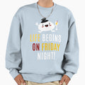 Life Begins Friday Sweatshirt - Casual Everyday Wear Unisex - T-Shirt, Sweatshirt, Hoodie