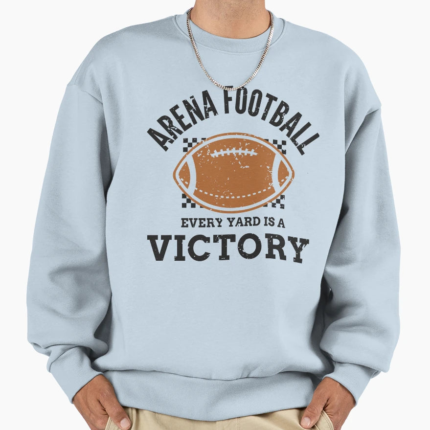 Arena Football Every Yard Is Victory Sweatshirt - Graphic Print Men Women - T-Shirt, Sweatshirt, Hoodie