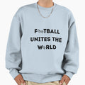 Football Unites World Sweatshirt - Unique Graphic Unisex - T-Shirt, Sweatshirt, Hoodie
