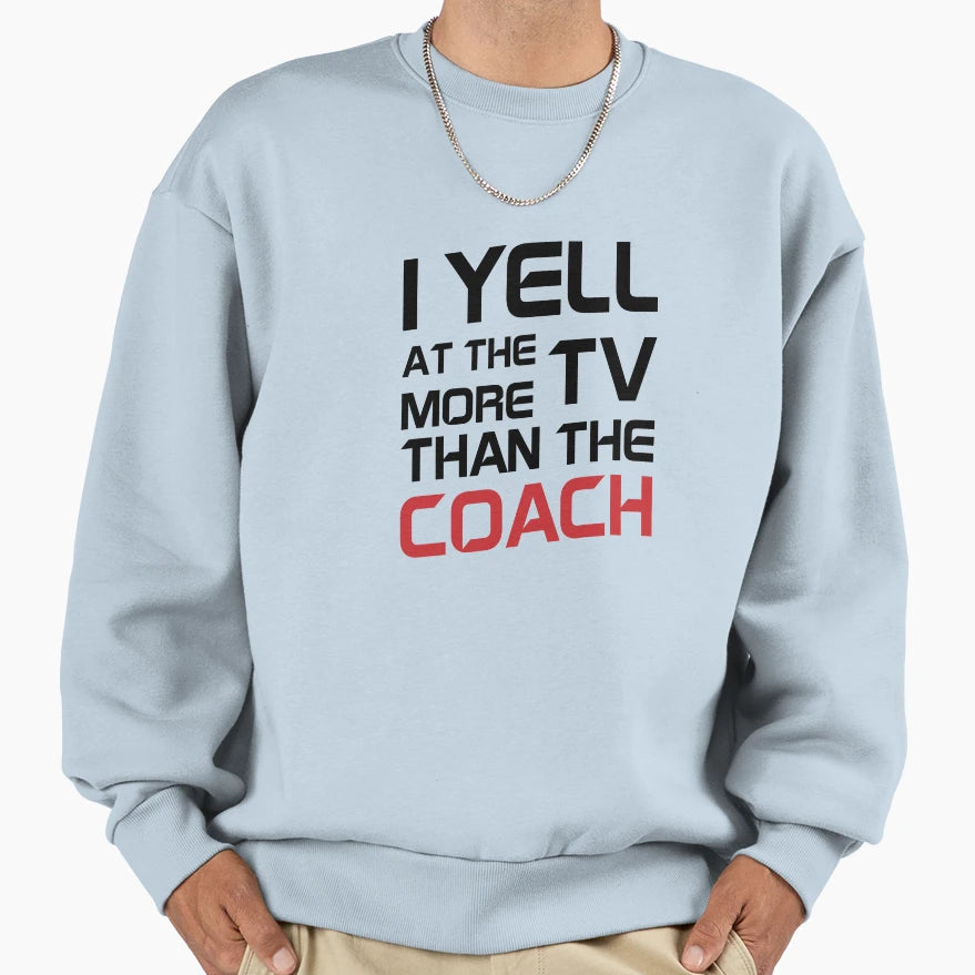 I Yell Tv More Than Coach Funny Sweatshirt - Unique Graphic Men Women - T-Shirt, Sweatshirt, Hoodie