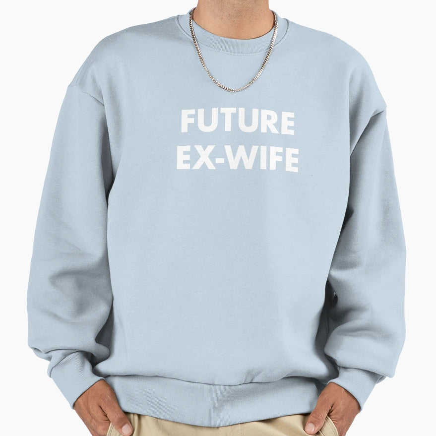 Future Ex Wife Future Divorc E Sweatshirt - Unique Graphic for Adults - T-Shirt, Sweatshirt, Hoodie