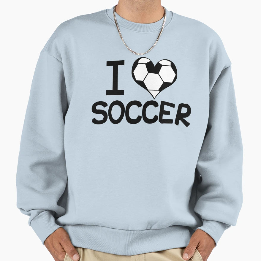 I Love Soccer Sweatshirt - Graphic Print Men Women - T-Shirt, Sweatshirt, Hoodie