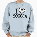 I Love Soccer Sweatshirt - Graphic Print Men Women - T-Shirt, Sweatshirt, Hoodie