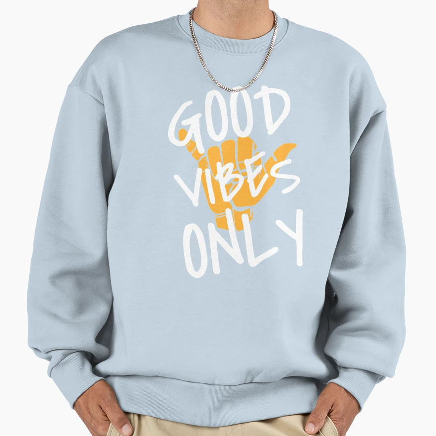 Good Vibes Only Sweatshirt - Trendy Graphic Unisex - T-Shirt, Sweatshirt, Hoodie