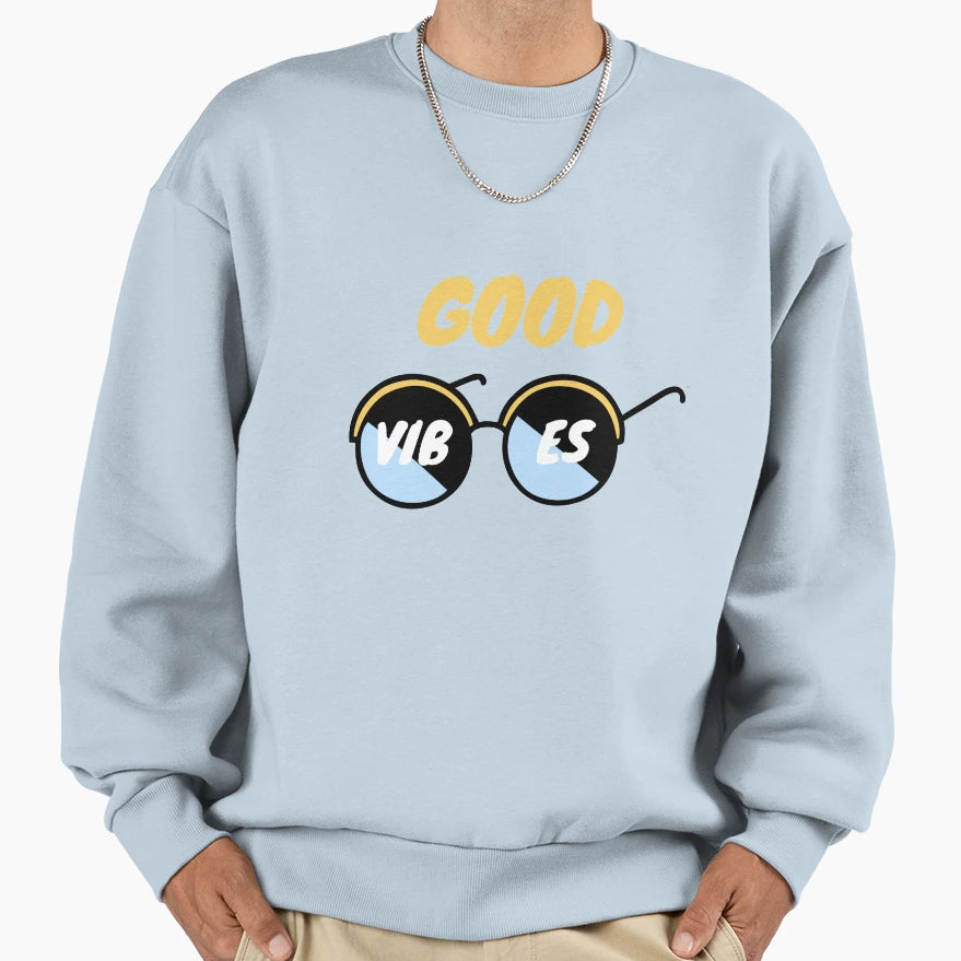 Good Vibes Sweatshirt - Streetwear Style Men Women - T-Shirt, Sweatshirt, Hoodie
