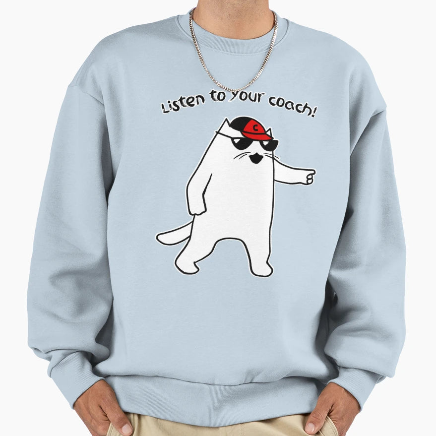 Listen To Your Coach Sweatshirt - Unique Graphic Men Women - T-Shirt, Sweatshirt, Hoodie