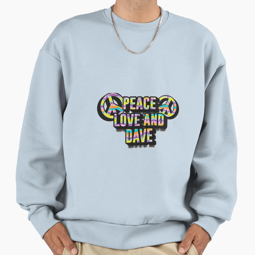 Peace Love Dave Fans Sweatshirt - Custom Art Print Unisex - T-Shirt, Sweatshirt, Hoodie