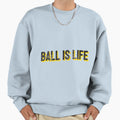 Ball Is Life Sports Basketball Motivate T-Shirt - Novelty Apparel Men Women - T-Shirt, Sweatshirt, Hoodie