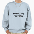 Sorry Its Football Sweatshirt - Aesthetic Graphic for Adults - T-Shirt, Sweatshirt, Hoodie