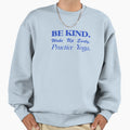 Be Kind Wake Up Early Practice Sweatshirt - Casual Everyday Wear Unisex - T-Shirt, Sweatshirt, Hoodie
