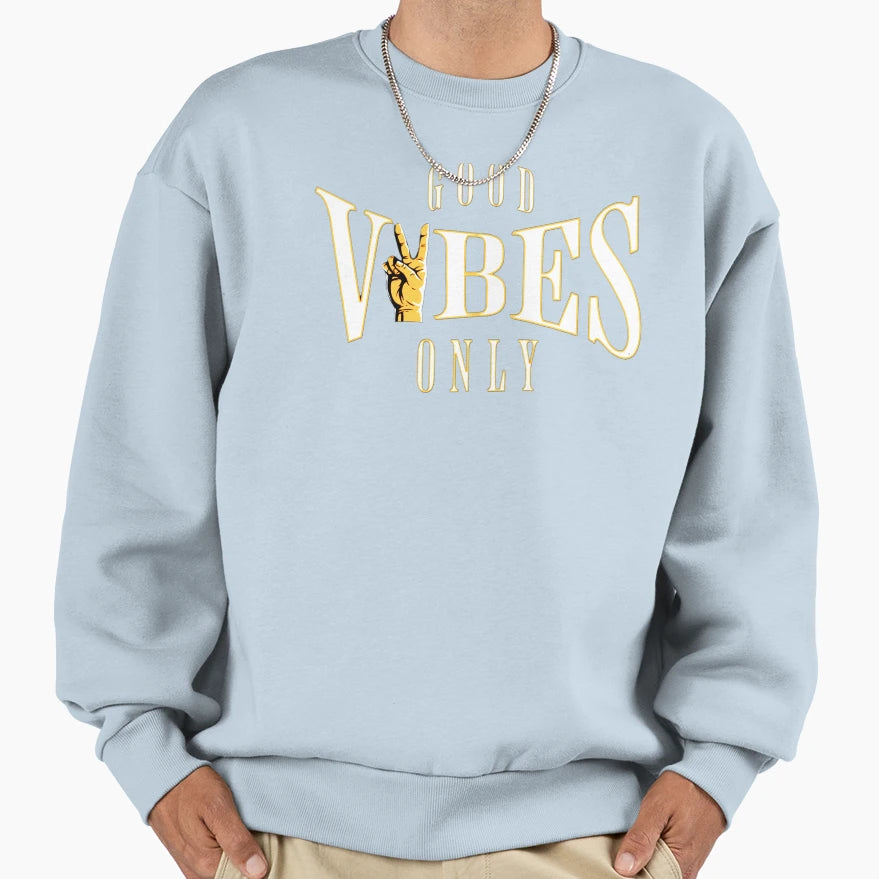 Good Vibes Only Sweatshirt - Fun Novelty Design Men Women - T-Shirt, Sweatshirt, Hoodie