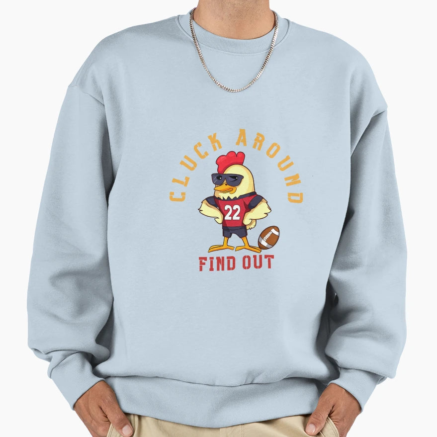 Cluck Around Find Out World Sweatshirt - Novelty Apparel for Adults - T-Shirt, Sweatshirt, Hoodie
