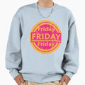 Friday Friday Sweatshirt - Novelty Apparel for Adults - T-Shirt, Sweatshirt, Hoodie