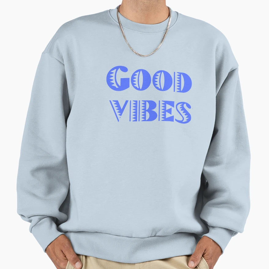 Good Vibes Sweatshirt - Graphic Print Unisex - T-Shirt, Sweatshirt, Hoodie