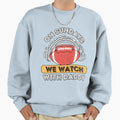 Sundays We Watch Football Daddy Sweatshirt - Graphic Print for Adults - T-Shirt, Sweatshirt, Hoodie