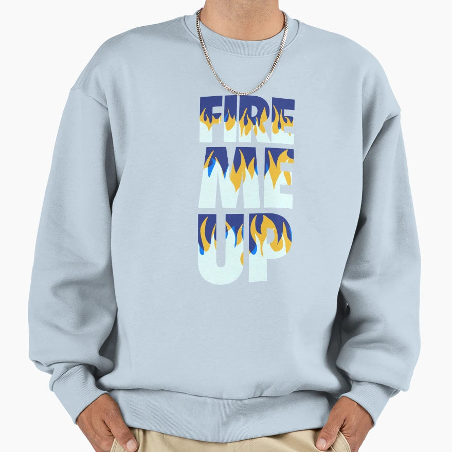 Fire Me Up Sweatshirt - Novelty Apparel Unisex - T-Shirt, Sweatshirt, Hoodie