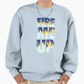 Fire Me Up Sweatshirt - Novelty Apparel Unisex - T-Shirt, Sweatshirt, Hoodie