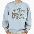 Do Your Practice Sweatshirt - Trendy Graphic Men Women - T-Shirt, Sweatshirt, Hoodie