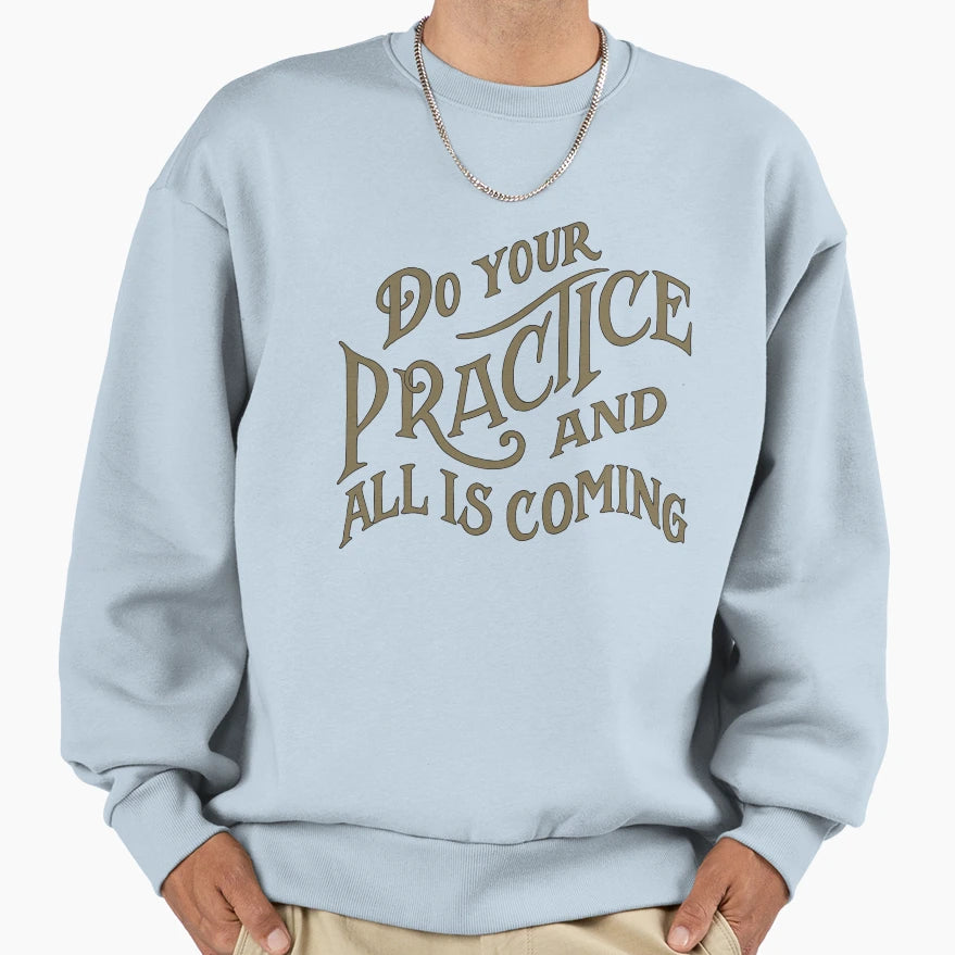 Do Your Practice Sweatshirt - Trendy Graphic Men Women - T-Shirt, Sweatshirt, Hoodie