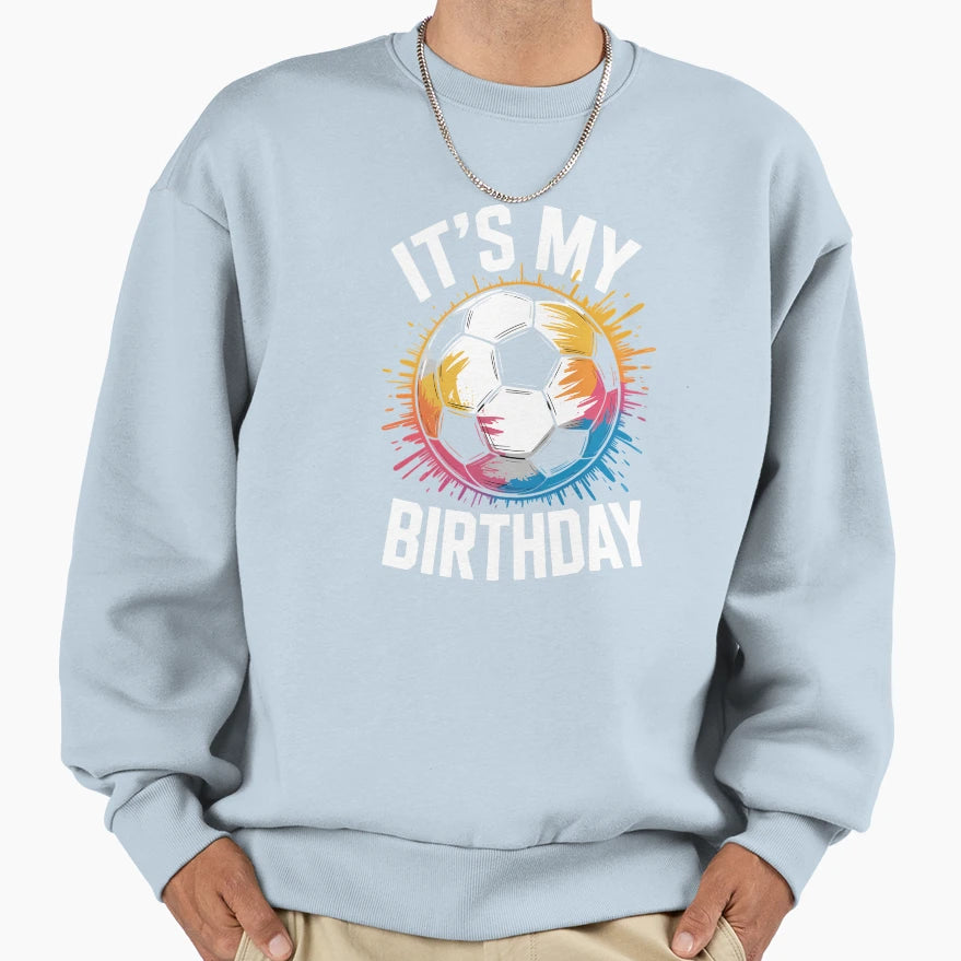 Birthday Soccer Sport Lovers Funny Sweatshirt - Aesthetic Graphic Unisex - T-Shirt, Sweatshirt, Hoodie