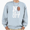 No Days Off Sweatshirt - Streetwear Style Unisex - T-Shirt, Sweatshirt, Hoodie