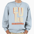 Future New Generation Sweatshirt - Graphic Print Men Women - T-Shirt, Sweatshirt, Hoodie