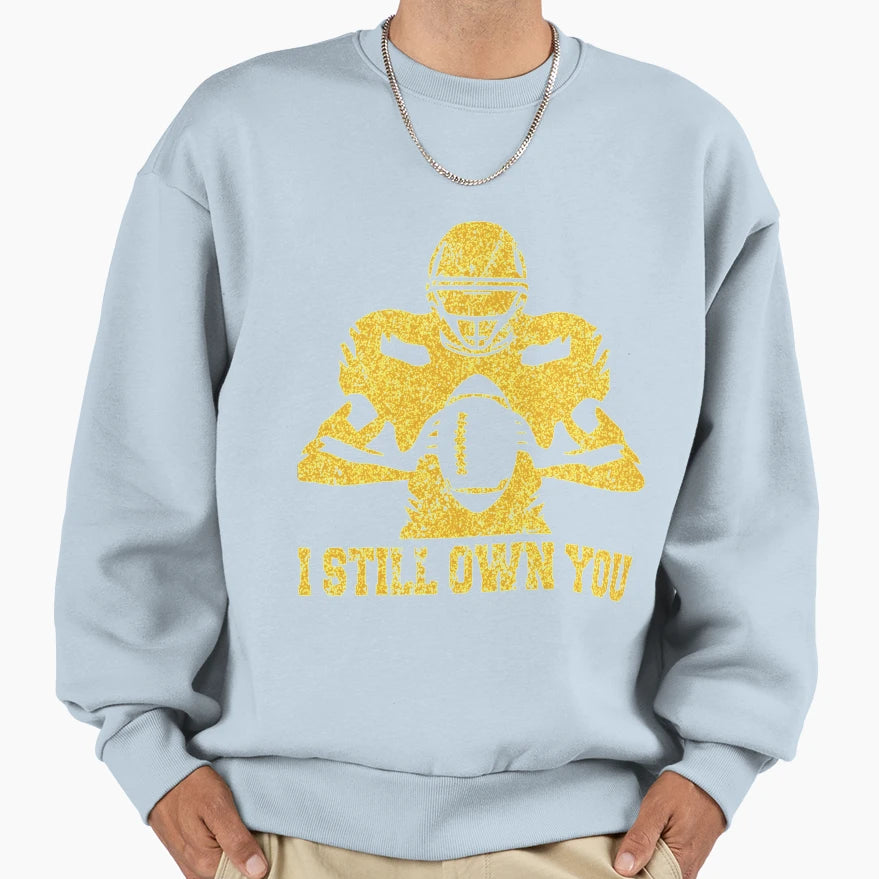 I Still Own You Funny Sweatshirt - Casual Everyday Wear for Adults - T-Shirt, Sweatshirt, Hoodie