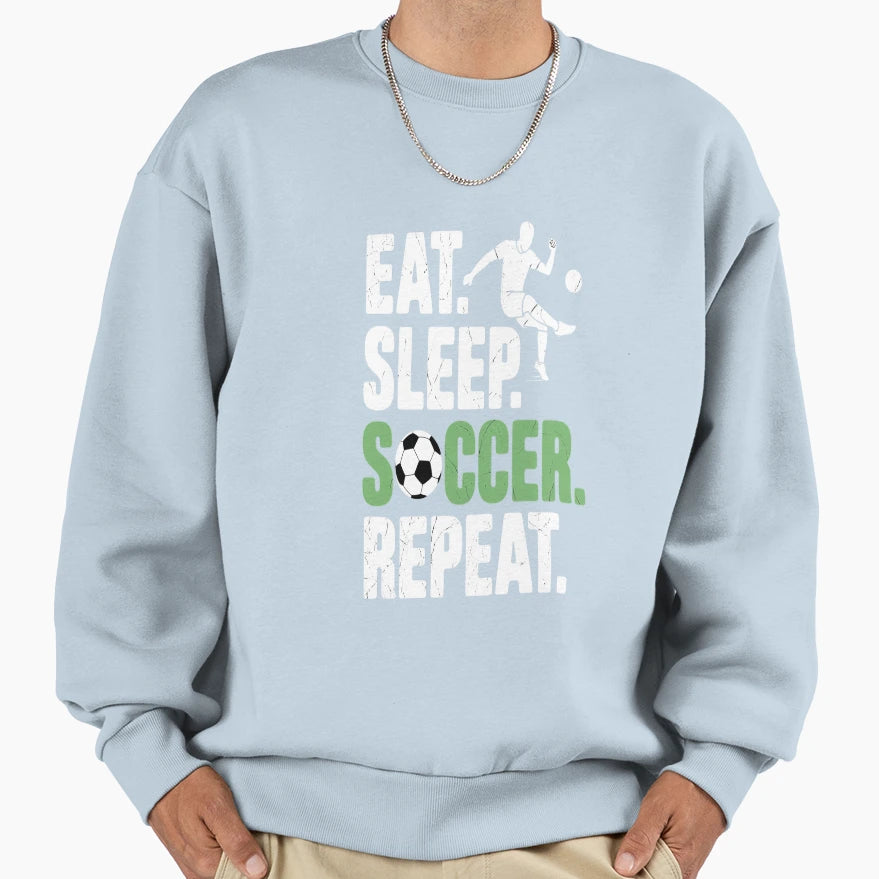 Funny Soccer Eat Sleep Soccer Sweatshirt - Streetwear Style for Adults - T-Shirt, Sweatshirt, Hoodie