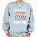 Just Who Loves Soccer Sweatshirt - Casual Everyday Wear Unisex - T-Shirt, Sweatshirt, Hoodie