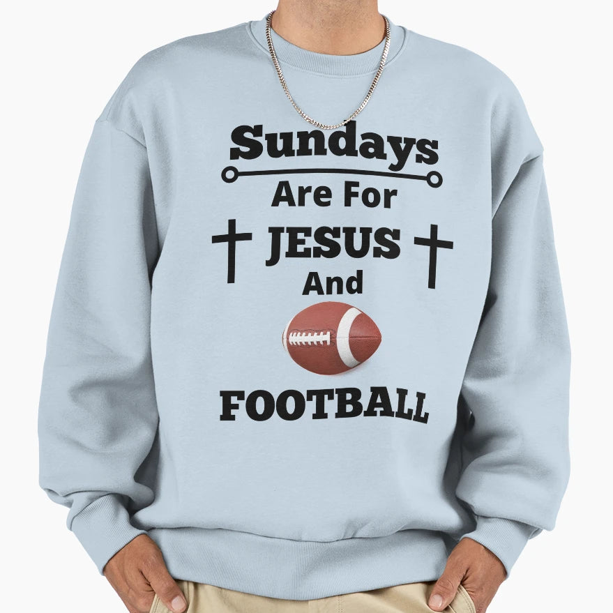 Sundays Are Jesus And Football Sweatshirt - Streetwear Style Men Women - T-Shirt, Sweatshirt, Hoodie