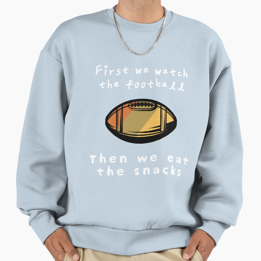 First We Watch Football Then We Eat Sweatshirt - Trendy Graphic Men Women - T-Shirt, Sweatshirt, Hoodie