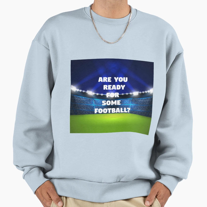 Are You Ready Some Football Sweatshirt - Casual Everyday Wear Unisex - T-Shirt, Sweatshirt, Hoodie